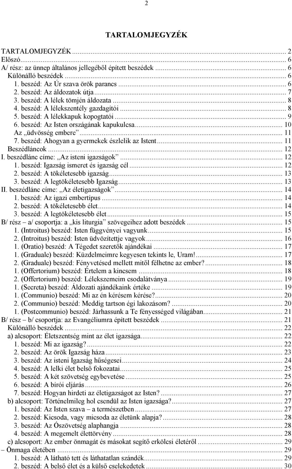 .. 10 Az üdvösség embere... 11 7. beszéd: Ahogyan a gyermekek észlelik az Istent... 11 Beszédláncok... 12 I. beszédlánc címe: Az isteni igazságok... 12 1. beszéd: Igazság ismeret és igazság cél... 12 2.