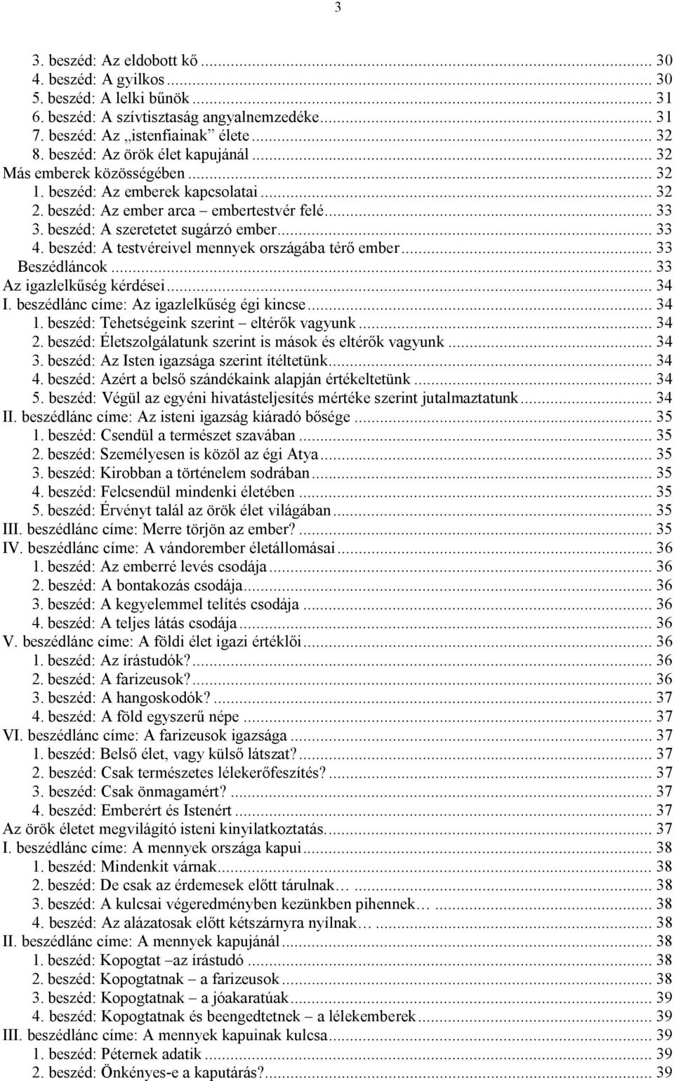 .. 33 4. beszéd: A testvéreivel mennyek országába térő ember... 33 Beszédláncok... 33 Az igazlelkűség kérdései... 34 I. beszédlánc címe: Az igazlelkűség égi kincse... 34 1.