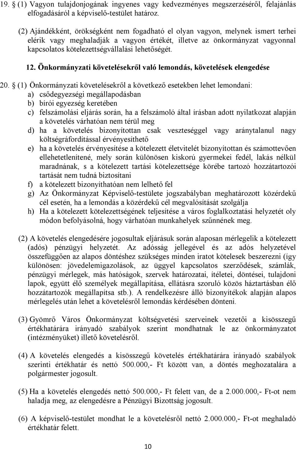 lehetőségét. 12. Önkormányzati követelésekről való lemondás, követelések elengedése 20.