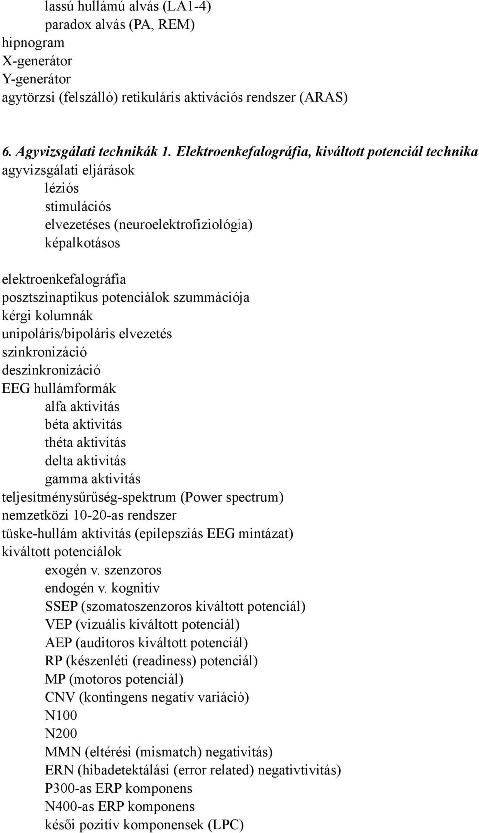 szummációja kérgi kolumnák unipoláris/bipoláris elvezetés szinkronizáció deszinkronizáció EEG hullámformák alfa aktivitás béta aktivitás théta aktivitás delta aktivitás gamma aktivitás