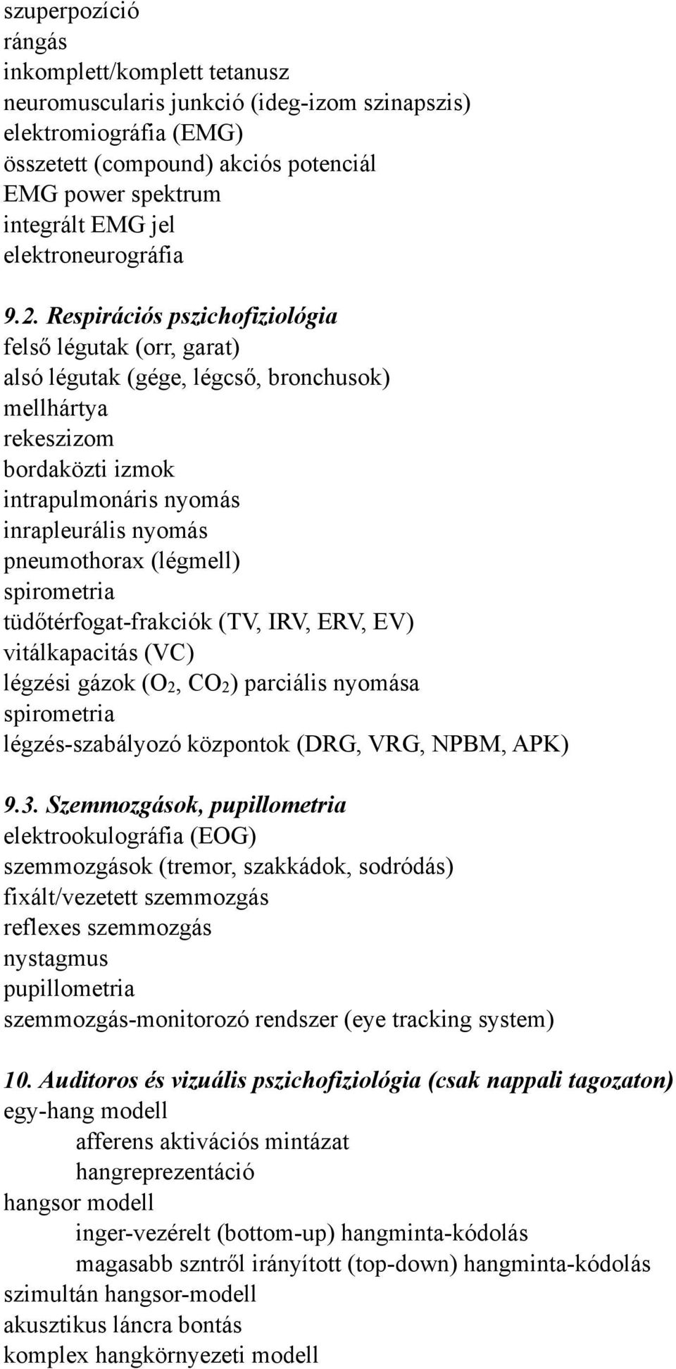 Respirációs pszichofiziológia felső légutak (orr, garat) alsó légutak (gége, légcső, bronchusok) mellhártya rekeszizom bordaközti izmok intrapulmonáris nyomás inrapleurális nyomás pneumothorax