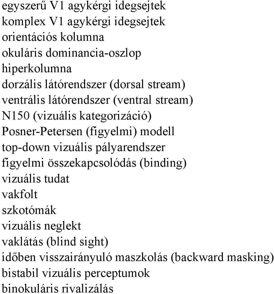 (figyelmi) modell top-down vizuális pályarendszer figyelmi összekapcsolódás (binding) vizuális tudat vakfolt szkotómák vizuális