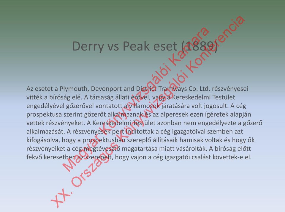 A cég prospektusa szerint gőzerőt alkalmaznak és az alperesek ezen ígéretek alapján vettek részvényeket. A Kereskedelmi Testület azonban nem engedélyezte a gőzerő alkalmazását.