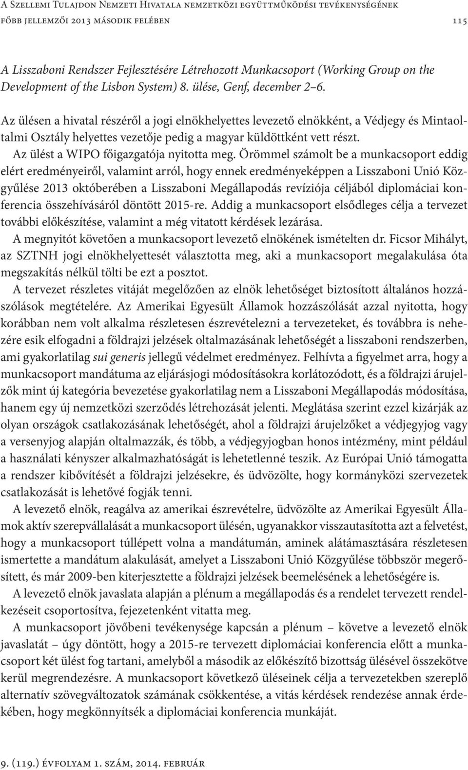 Az ülésen a hivatal részéről a jogi elnökhelyettes levezető elnökként, a Védjegy és Mintaoltalmi Osztály helyettes vezetője pedig a magyar küldöttként vett részt.