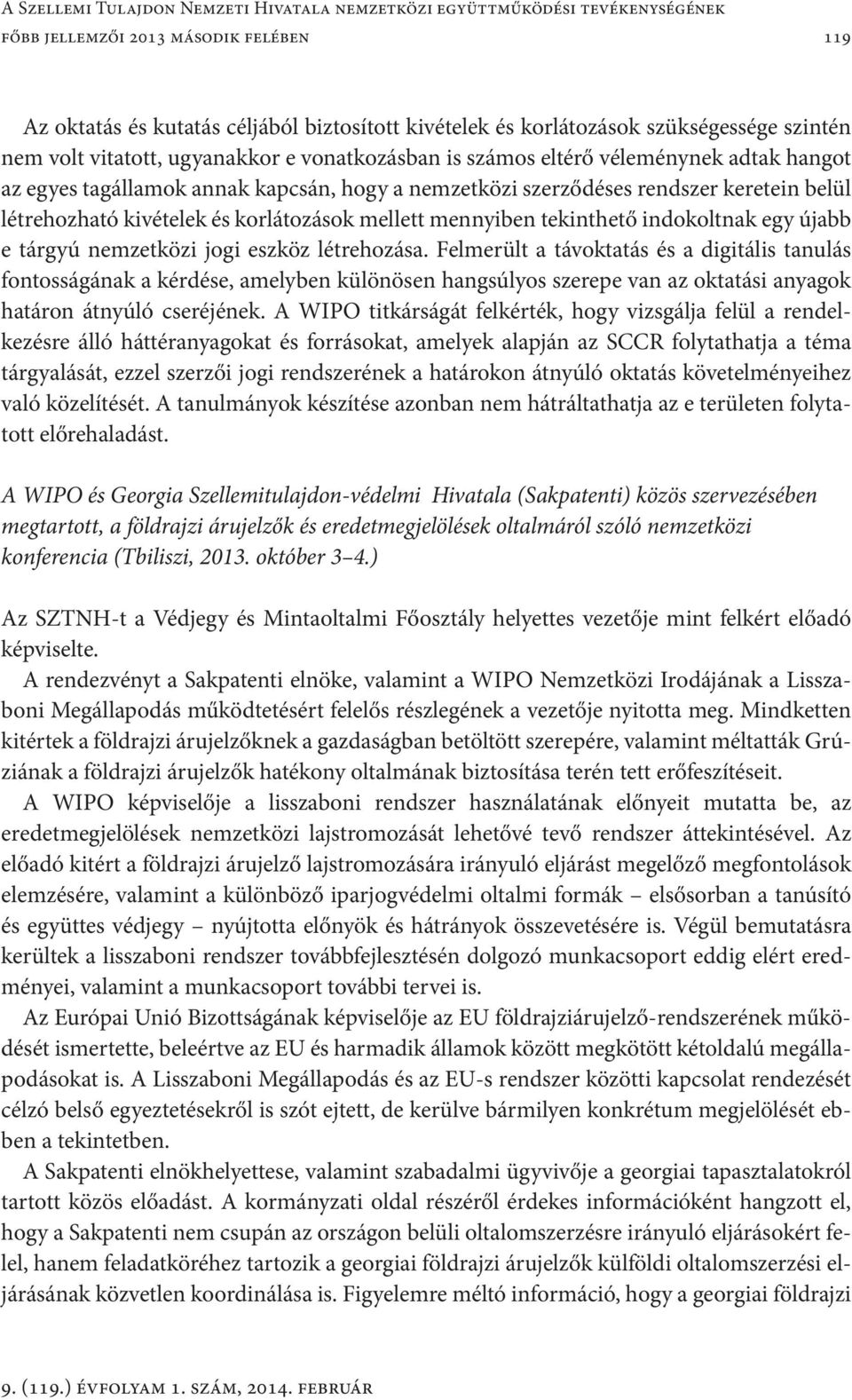 létrehozható kivételek és korlátozások mellett mennyiben tekinthető indokoltnak egy újabb e tárgyú nemzetközi jogi eszköz létrehozása.