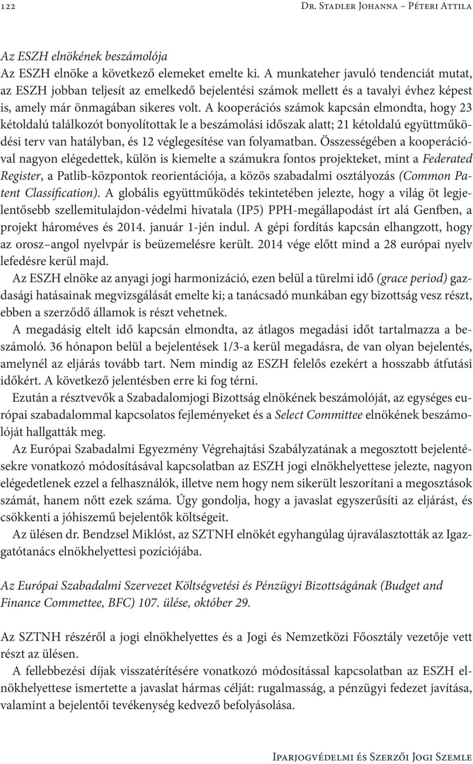 A kooperációs számok kapcsán elmondta, hogy 23 kétoldalú találkozót bonyolítottak le a beszámolási időszak alatt; 21 kétoldalú együttműködési terv van hatályban, és 12 véglegesítése van folyamatban.