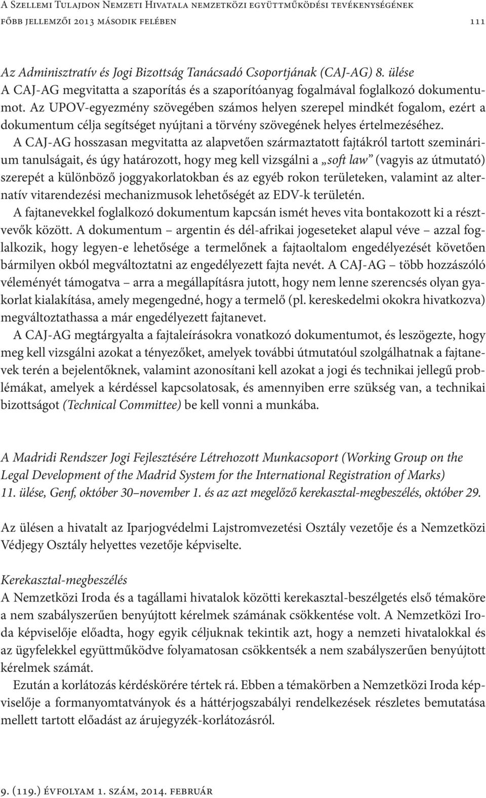 Az UPOV-egyezmény szövegében számos helyen szerepel mindkét fogalom, ezért a dokumentum célja segítséget nyújtani a törvény szövegének helyes értelmezéséhez.