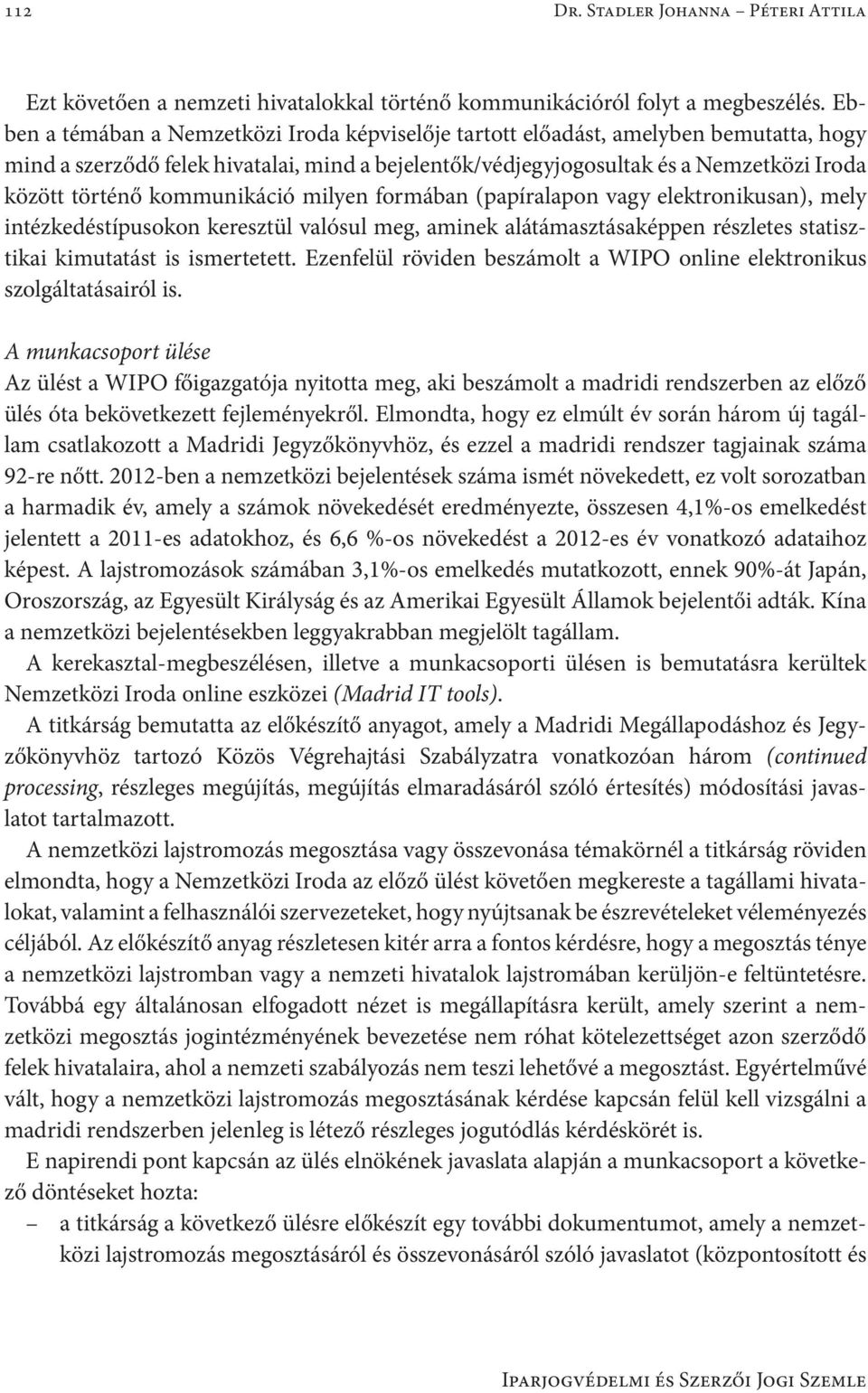 kommunikáció milyen formában (papíralapon vagy elektronikusan), mely intézkedéstípusokon keresztül valósul meg, aminek alátámasztásaképpen részletes statisztikai kimutatást is ismertetett.