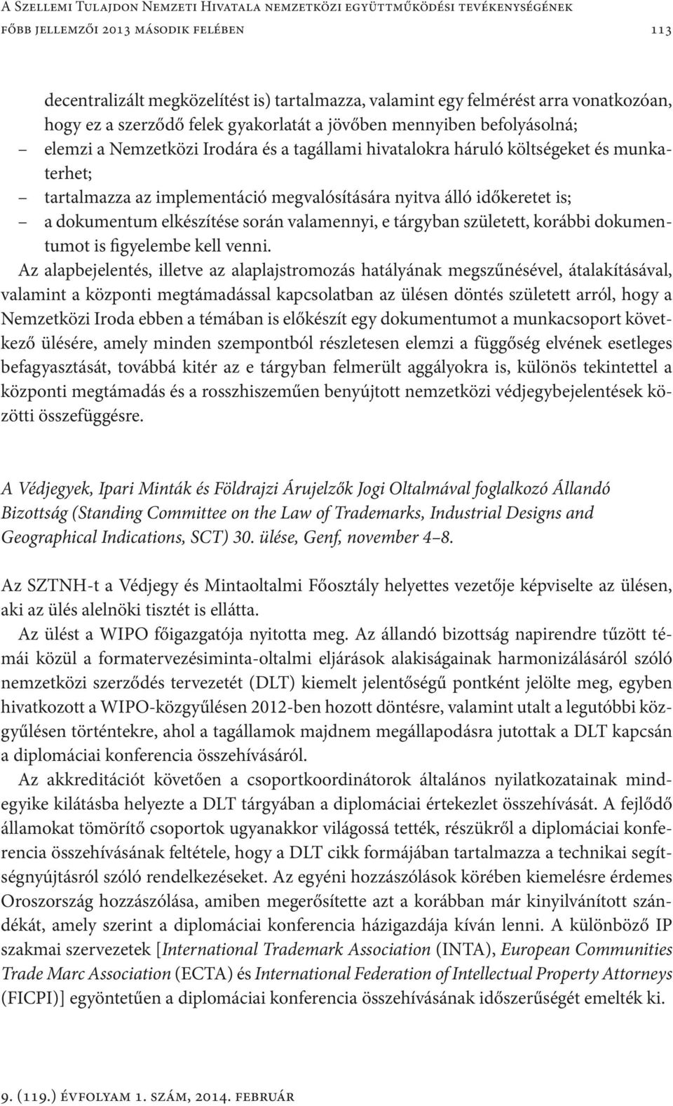 implementáció megvalósítására nyitva álló időkeretet is; a dokumentum elkészítése során valamennyi, e tárgyban született, korábbi dokumentumot is figyelembe kell venni.