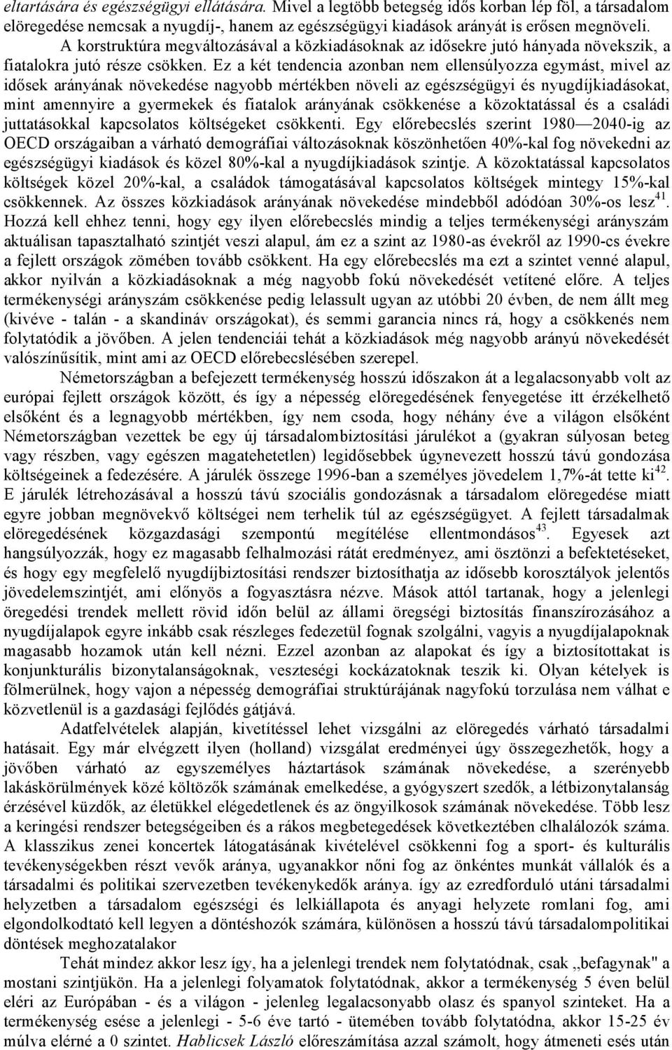 és a családi becslés szerint 1980 2040-ig az -kal fog növekedni az egészségügyi kiadások és közel 80%-kal a nyugdíjkiadások szintje.