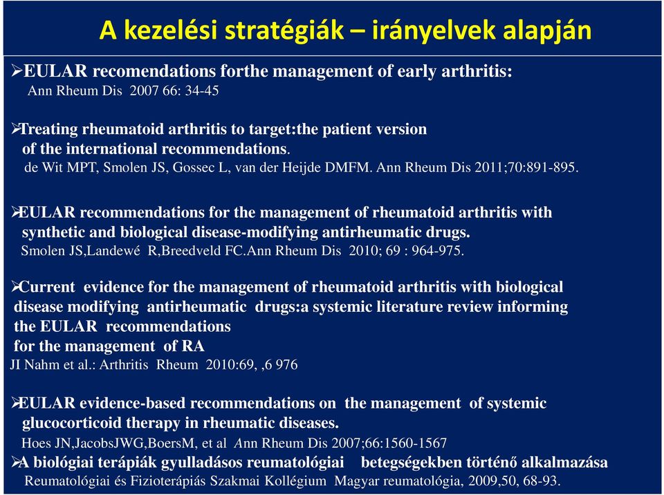 EULAR recommendations for the management of rheumatoid arthritis with synthetic and biological disease-modifying antirheumatic drugs. Smolen JS,Landewé R,Breedveld FC.Ann Rheum Dis 2010; 69 : 964-975.