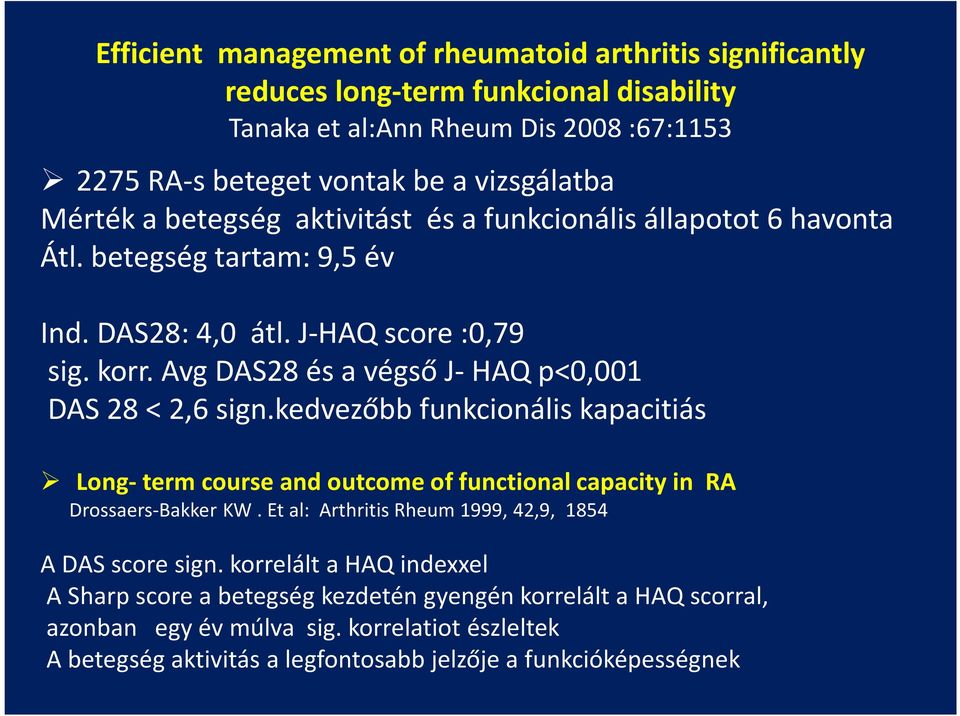 Avg DAS28 és a végső J- HAQ p<0,001 DAS 28 < 2,6 sign.kedvezőbb funkcionális kapacitiás Long- term course and outcome of functional capacity in RA Drossaers-Bakker KW.