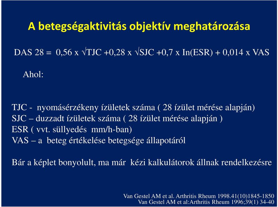 vvt. süllyedés mm/h-ban) VAS a beteg értékelése betegsége állapotáról Bár a képlet bonyolult, ma már kézi kalkulátorok