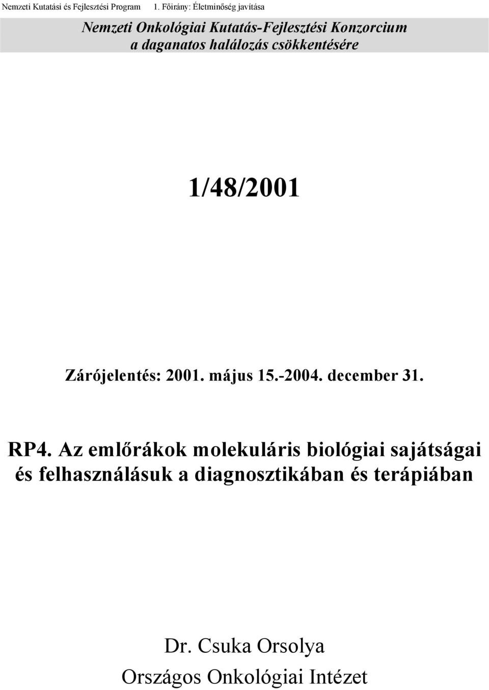 daganatos halálozás csökkentésére 1/48/2001 Zárójelentés: 2001. május 15.-2004.