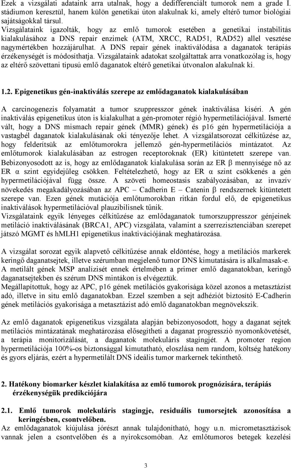 A DNS repair gének inaktiválódása a daganatok terápiás érzékenységét is módosíthatja.