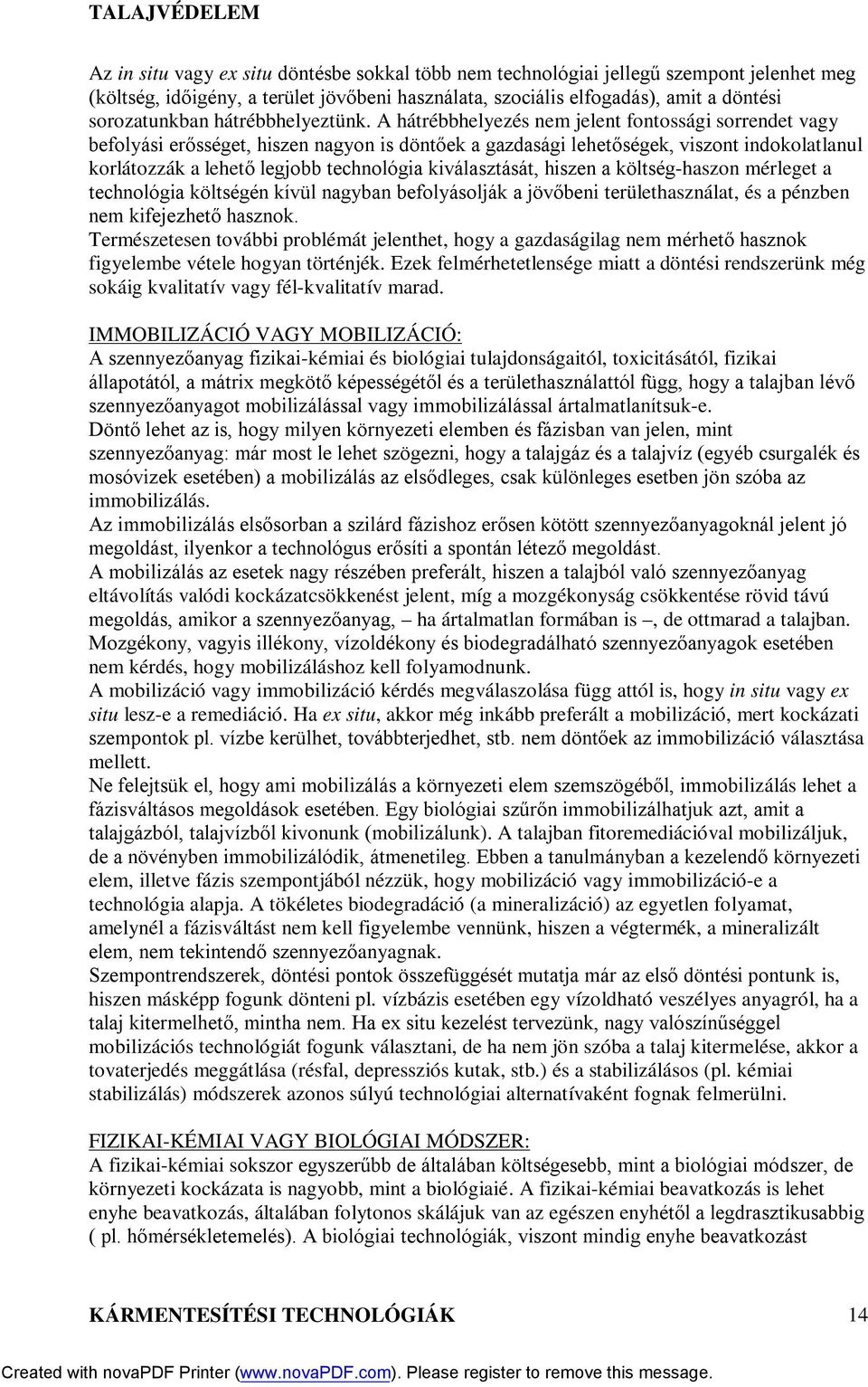 A hátrébbhelyezés nem jelent fontossági sorrendet vagy befolyási erősséget, hiszen nagyon is döntőek a gazdasági lehetőségek, viszont indokolatlanul korlátozzák a lehető legjobb technológia