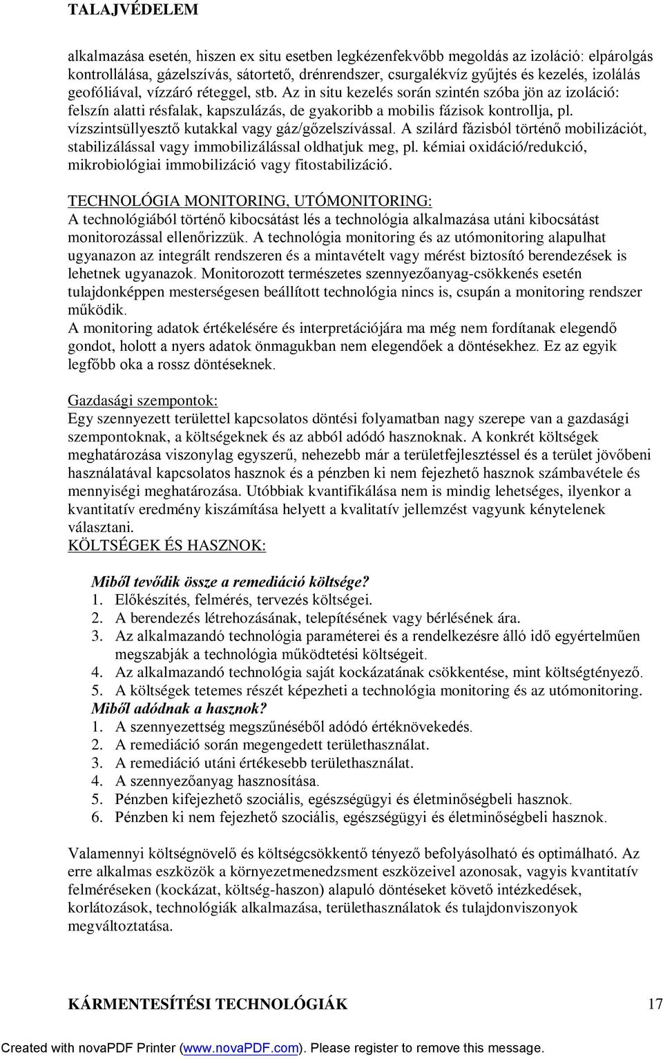 vízszintsüllyesztő kutakkal vagy gáz/gőzelszívással. A szilárd fázisból történő mobilizációt, stabilizálással vagy immobilizálással oldhatjuk meg, pl.