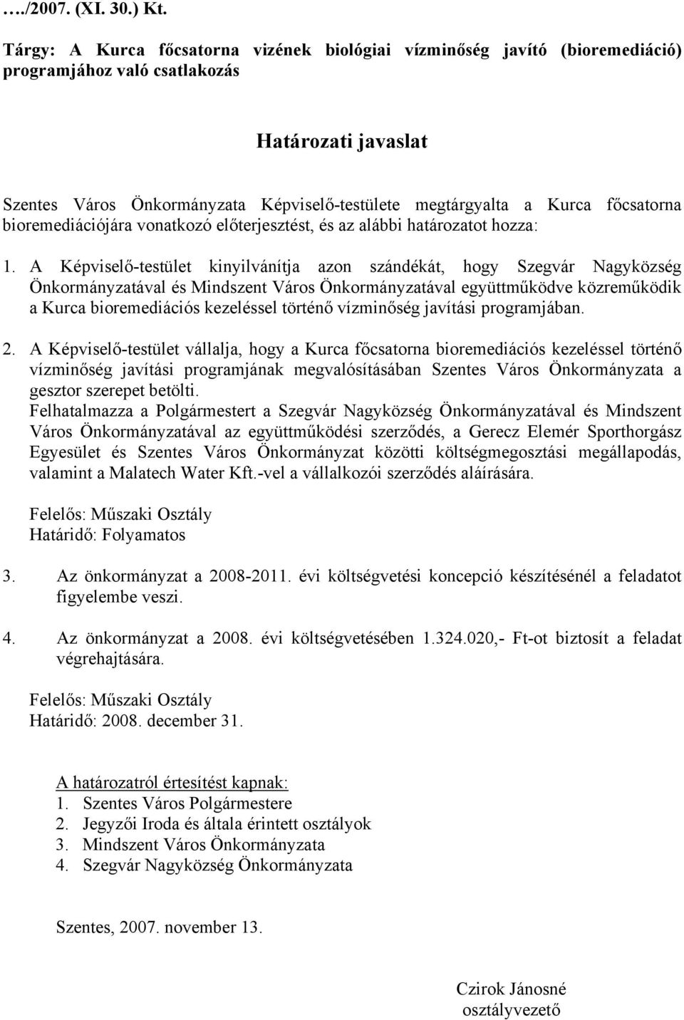 főcsatorna bioremediációjára vonatkozó előterjesztést, és az alábbi határozatot hozza: 1.