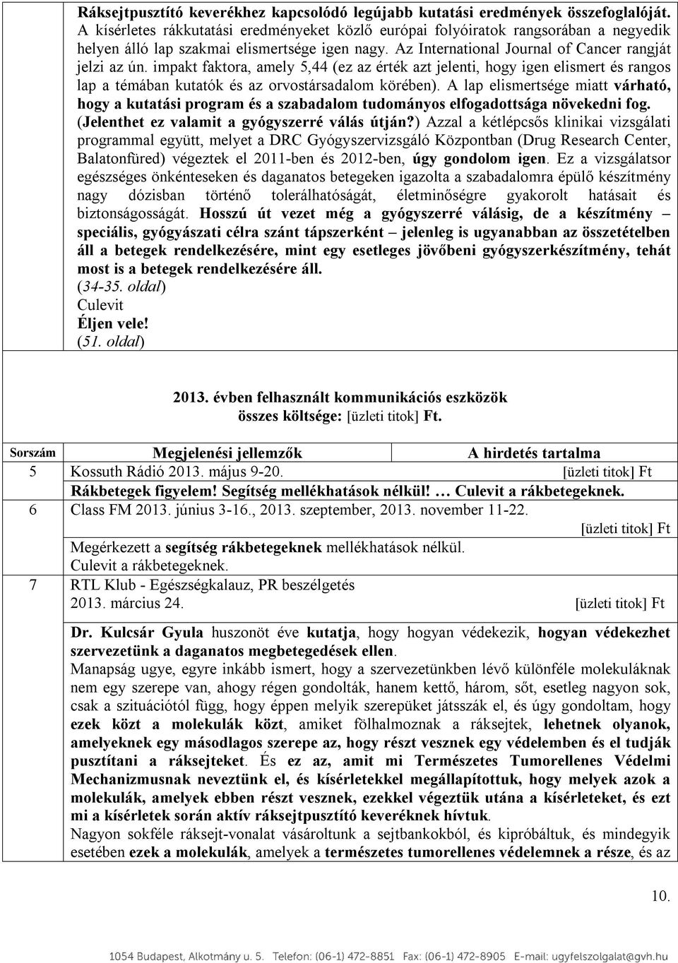 impakt faktora, amely 5,44 (ez az érték azt jelenti, hogy igen elismert és rangos lap a témában kutatók és az orvostársadalom körében).