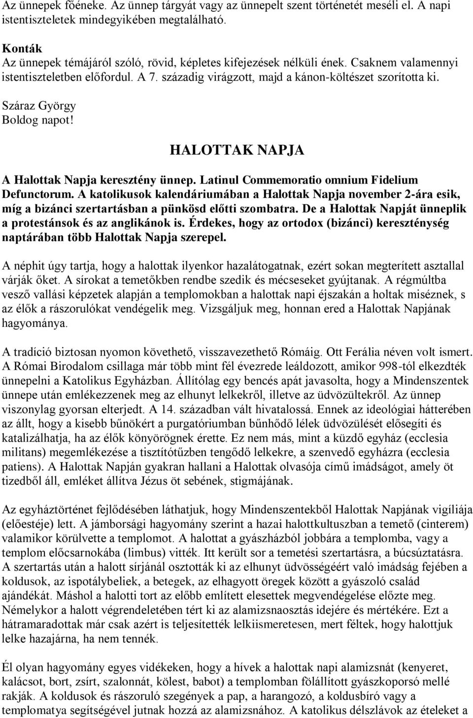 Száraz György Boldog napot! HALOTTAK NAPJA A Halottak Napja keresztény ünnep. Latinul Commemoratio omnium Fidelium Defunctorum.