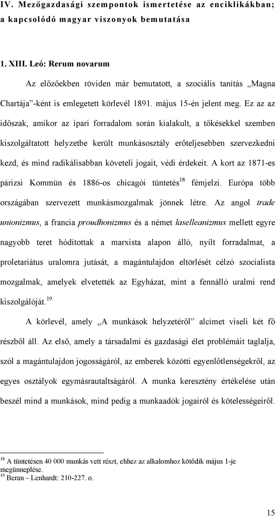 Ez az az időszak, amikor az ipari forradalom során kialakult, a tőkésekkel szemben kiszolgáltatott helyzetbe került munkásosztály erőteljesebben szervezkedni kezd, és mind radikálisabban követeli