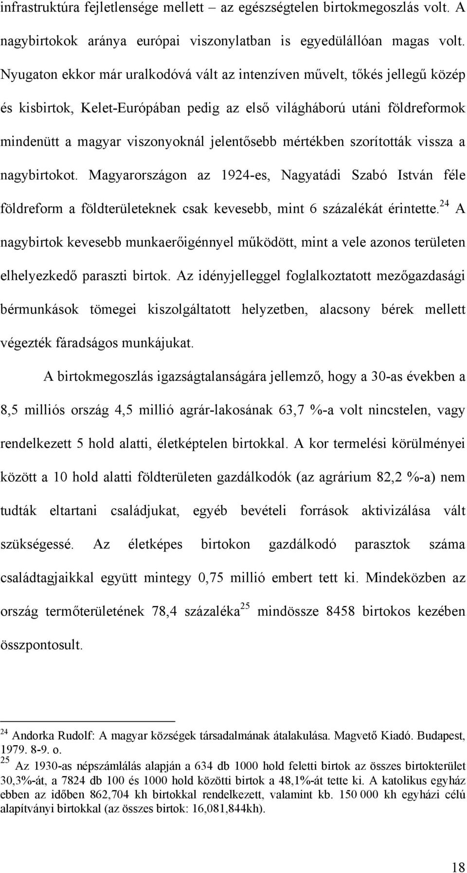 mértékben szorították vissza a nagybirtokot. Magyarországon az 1924-es, Nagyatádi Szabó István féle földreform a földterületeknek csak kevesebb, mint 6 százalékát érintette.