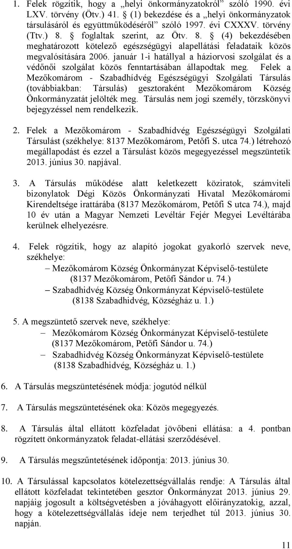 január 1-i hatállyal a háziorvosi szolgálat és a védőnői szolgálat közös fenntartásában állapodtak meg.