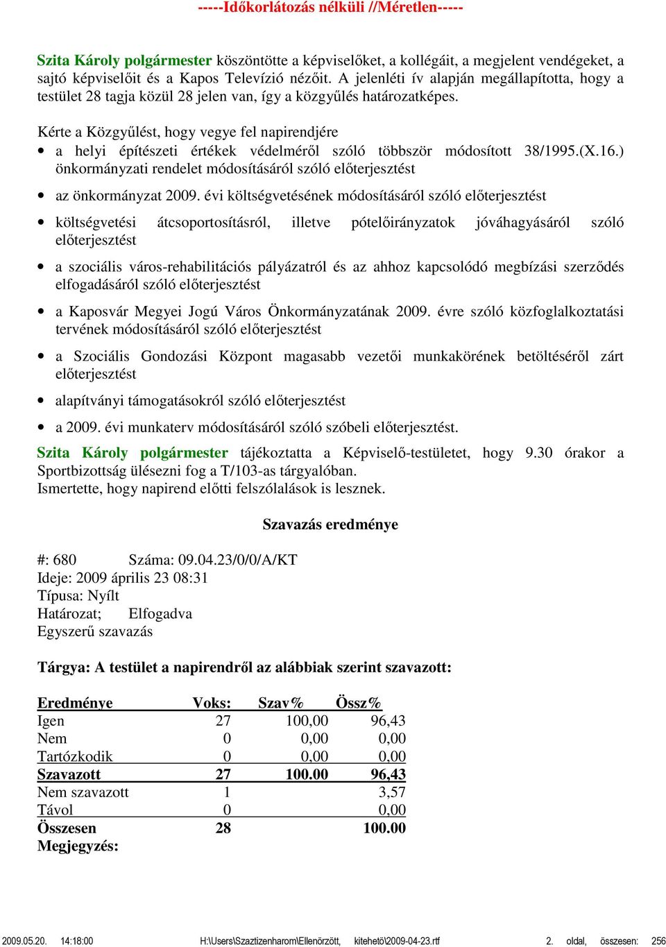 Kérte a Közgyűlést, hogy vegye fel napirendjére a helyi építészeti értékek védelméről szóló többször módosított 38/1995.(X.16.