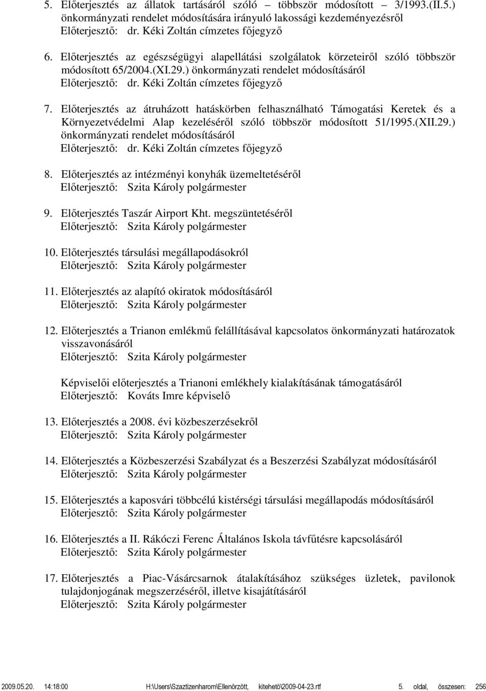 Kéki Zoltán címzetes főjegyző 7. Előterjesztés az átruházott hatáskörben felhasználható Támogatási Keretek és a Környezetvédelmi Alap kezeléséről szóló többször módosított 51/1995.(XII.29.