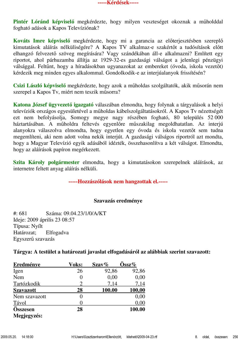 A Kapos TV alkalmaz-e szakértőt a tudósítások előtt elhangzó felvezető szöveg megírására? Vagy szándékában áll-e alkalmazni?