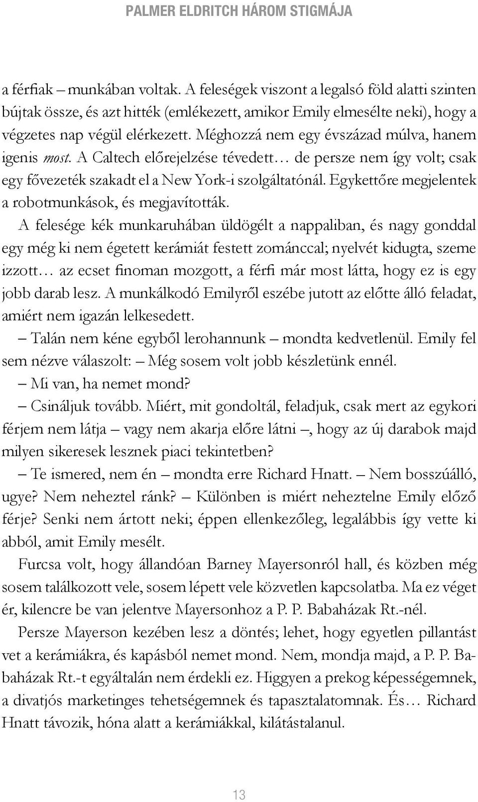 Méghozzá nem egy évszázad múlva, hanem igenis most. A Caltech előrejelzése tévedett de persze nem így volt; csak egy fővezeték szakadt el a New York-i szolgáltatónál.