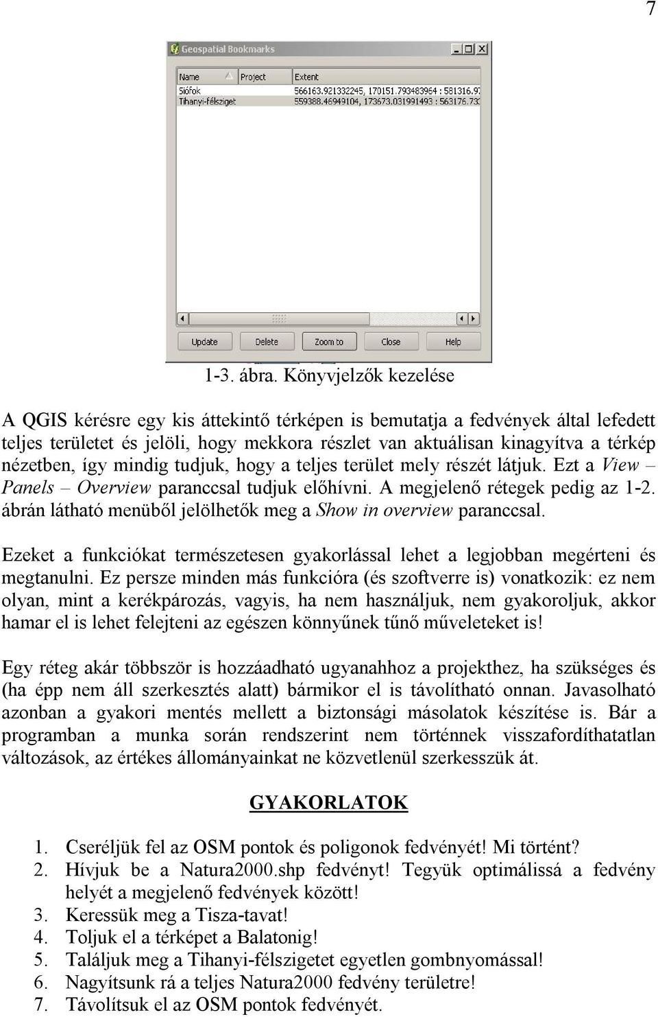 így mindig tudjuk, hogy a teljes terület mely részét látjuk. Ezt a View Panels Overview paranccsal tudjuk előhívni. A megjelenő rétegek pedig az 1-2.