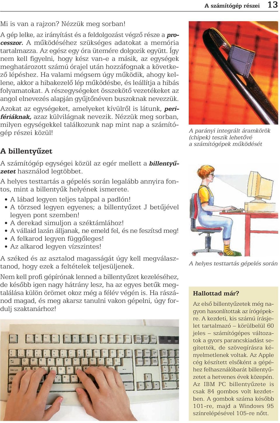 Ha valami mégsem úgy mûködik, ahogy kellene, akkor a hibakezelõ lép mûködésbe, és leállítja a hibás folyamatokat.