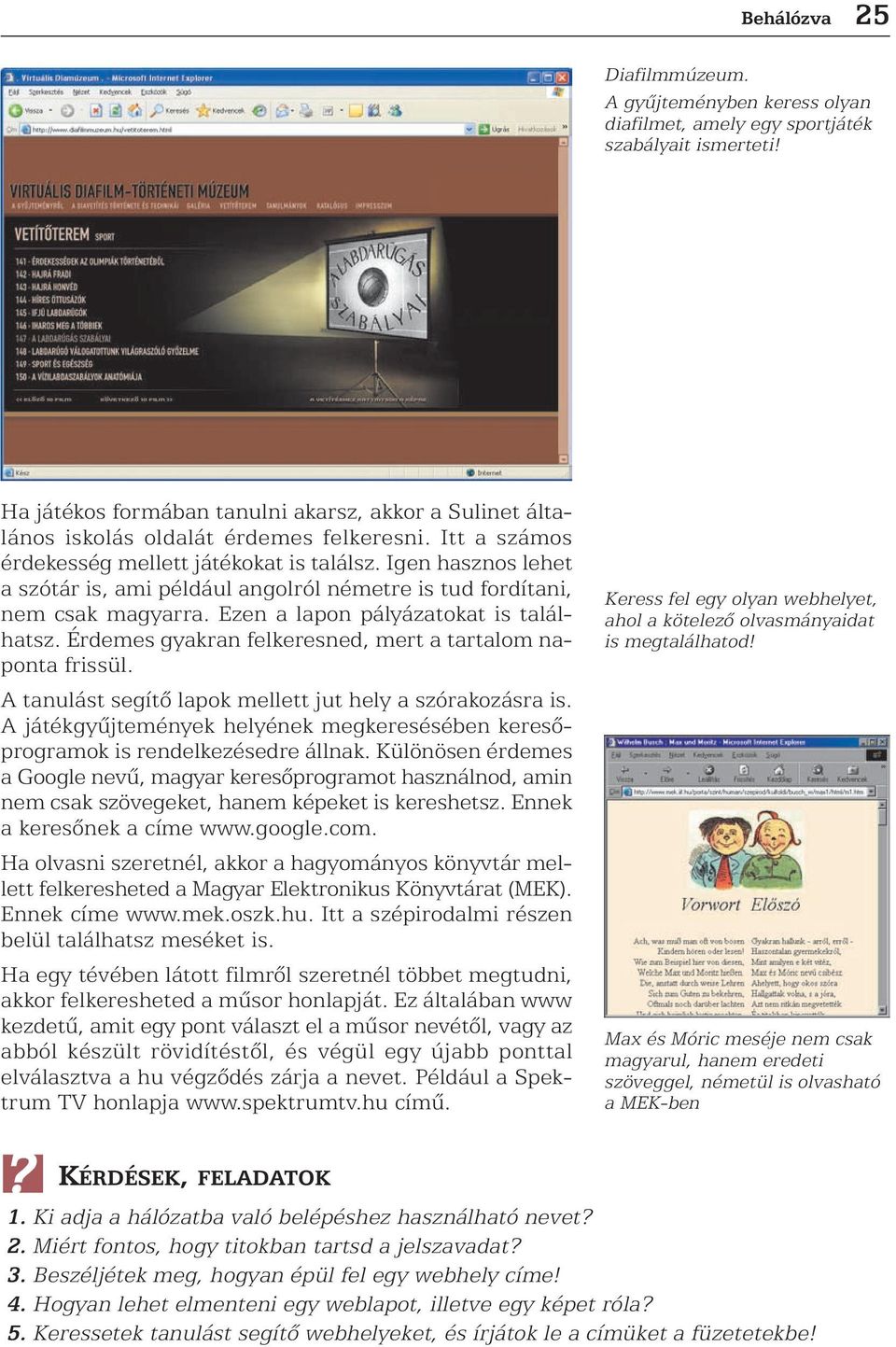 Igen hasznos lehet a szótár is, ami például angolról németre is tud fordítani, nem csak magyarra. Ezen a lapon pályázatokat is találhatsz. Érdemes gyakran felkeresned, mert a tartalom naponta frissül.