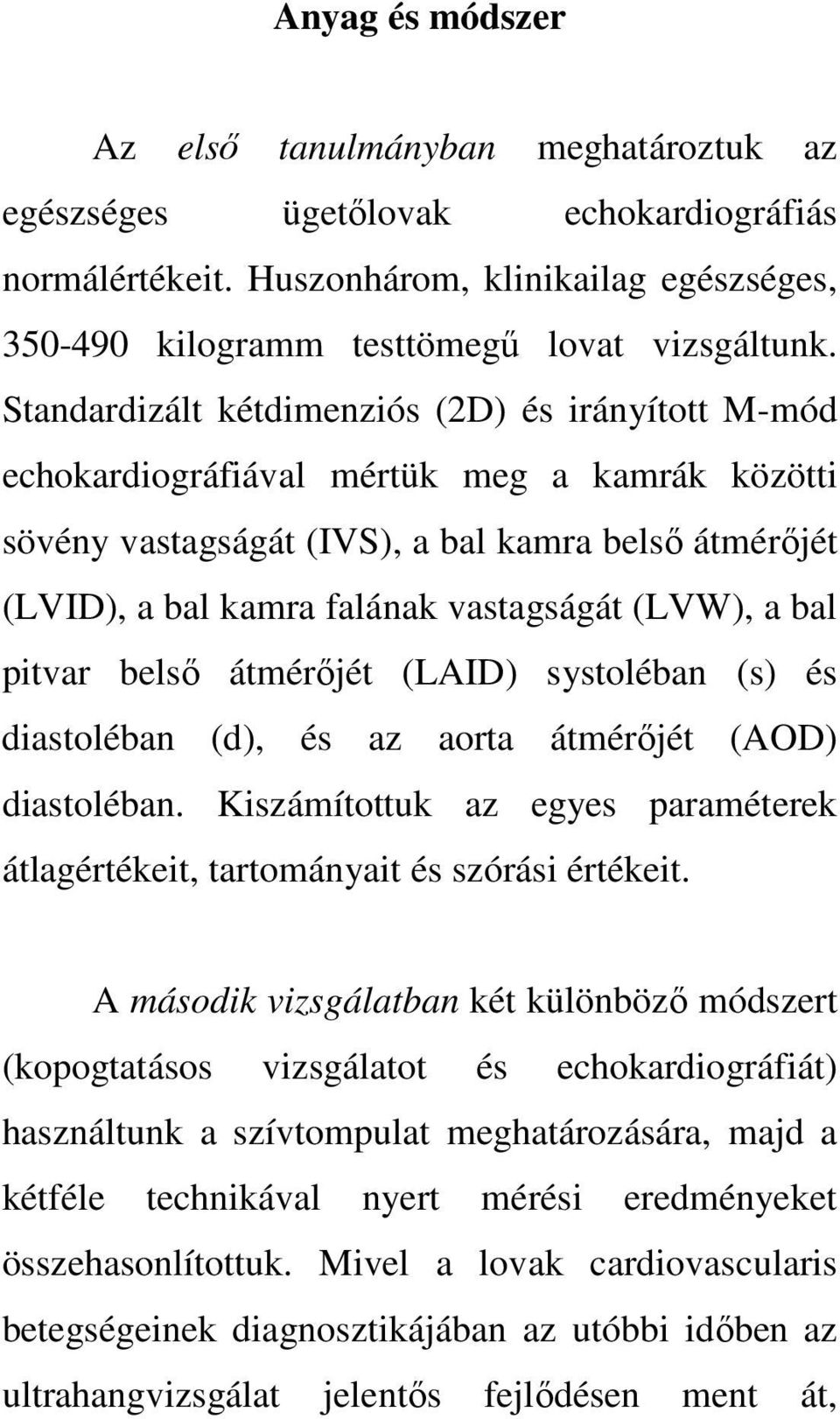 (LVW), a bal pitvar belső átmérőjét (LAID) systoléban (s) és diastoléban (d), és az aorta átmérőjét (AOD) diastoléban.