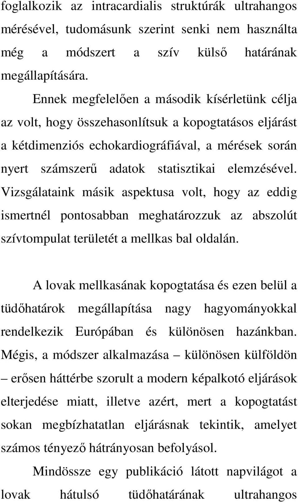 elemzésével. Vizsgálataink másik aspektusa volt, hogy az eddig ismertnél pontosabban meghatározzuk az abszolút szívtompulat területét a mellkas bal oldalán.