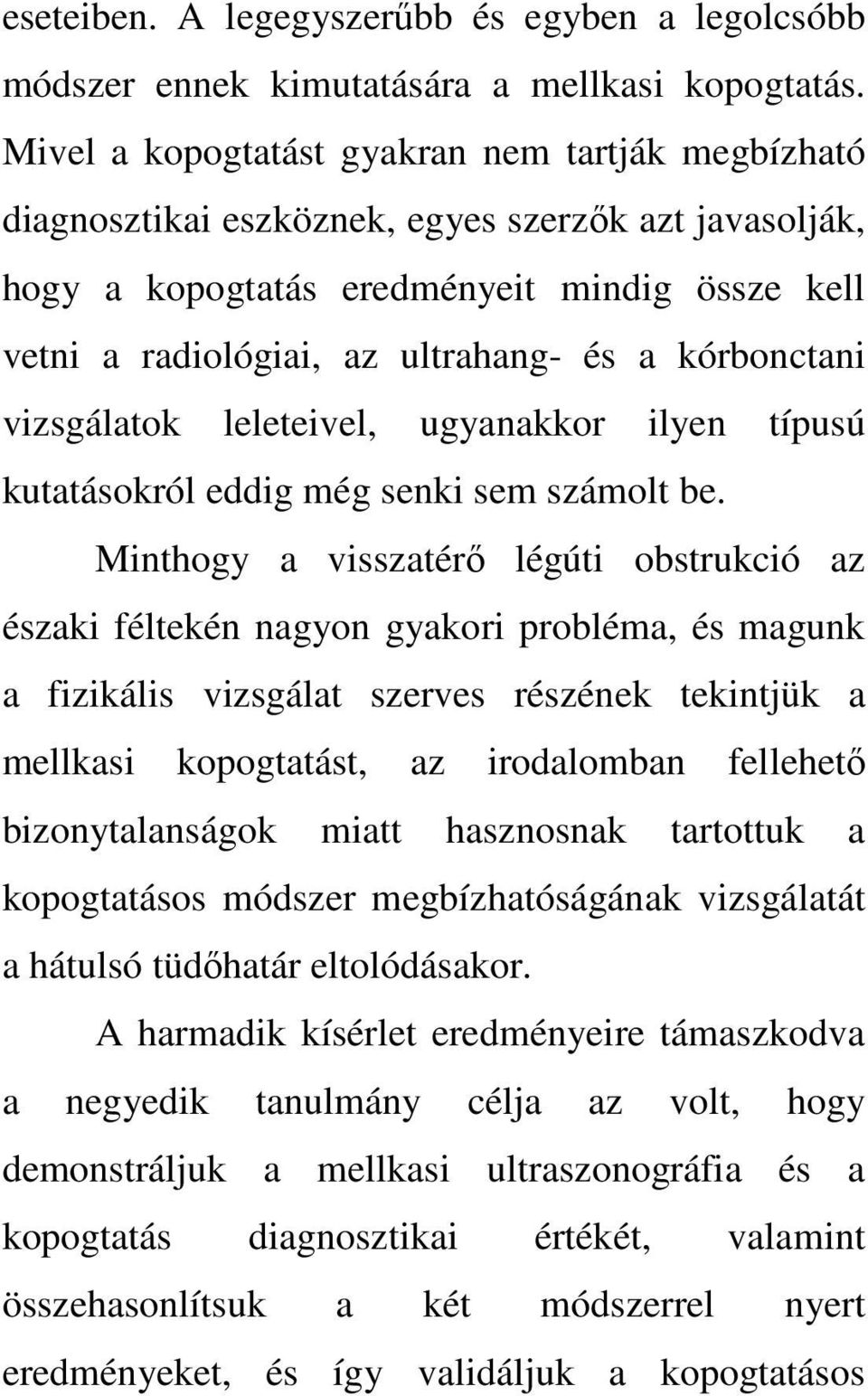 kórbonctani vizsgálatok leleteivel, ugyanakkor ilyen típusú kutatásokról eddig még senki sem számolt be.