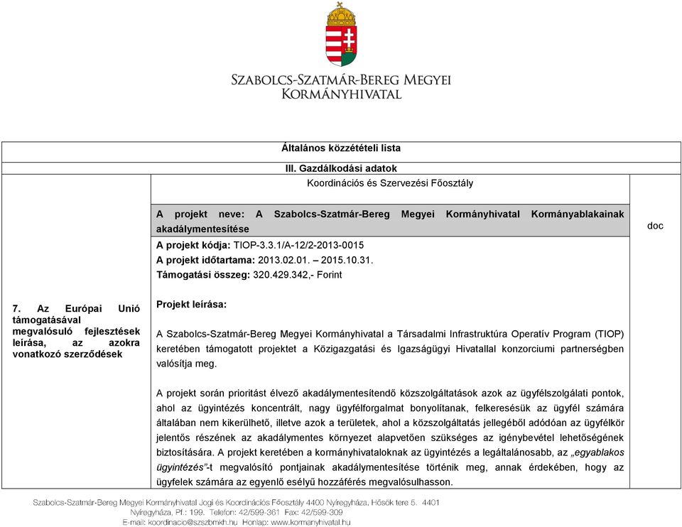 3.1/A-12/2-2013-0015 A projekt időtartama: 2013.02.01. 2015.10.31. Támogatási összeg: 320.429.342,- Forint doc 7.