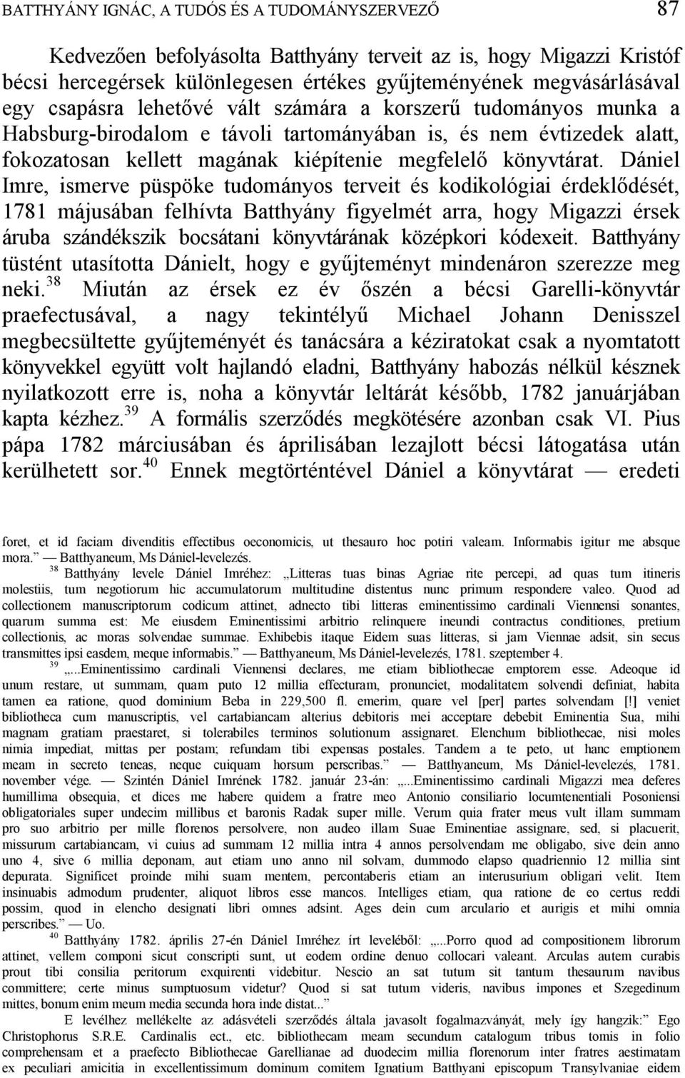 Dániel Imre, ismerve püspöke tudományos terveit és kodikológiai érdekl dését, 1781 májusában felhívta Batthyány figyelmét arra, hogy Migazzi érsek áruba szándékszik bocsátani könyvtárának középkori