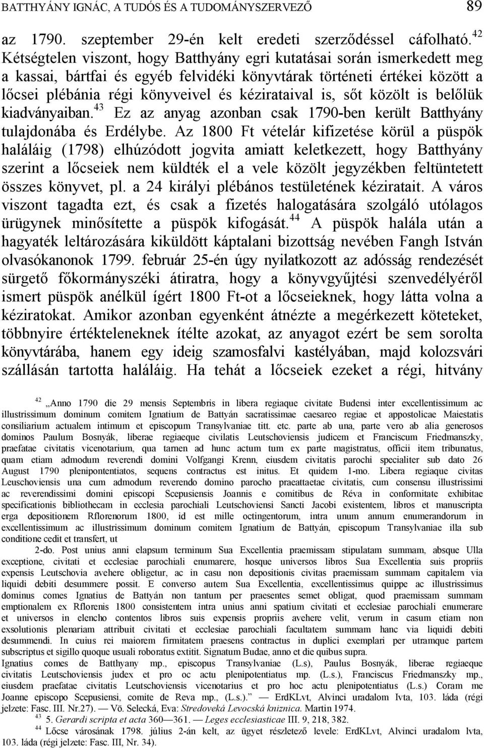 is, s t közölt is bel lük kiadványaiban. 43 Ez az anyag azonban csak 1790-ben került Batthyány tulajdonába és Erdélybe.