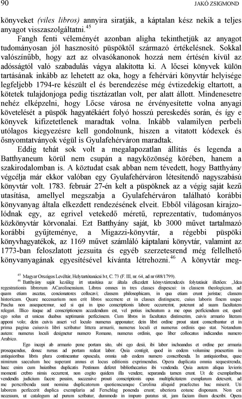 Sokkal valószín bb, hogy azt az olvasókanonok hozzá nem értésén kívül az adósságtól való szabadulás vágya alakította ki.