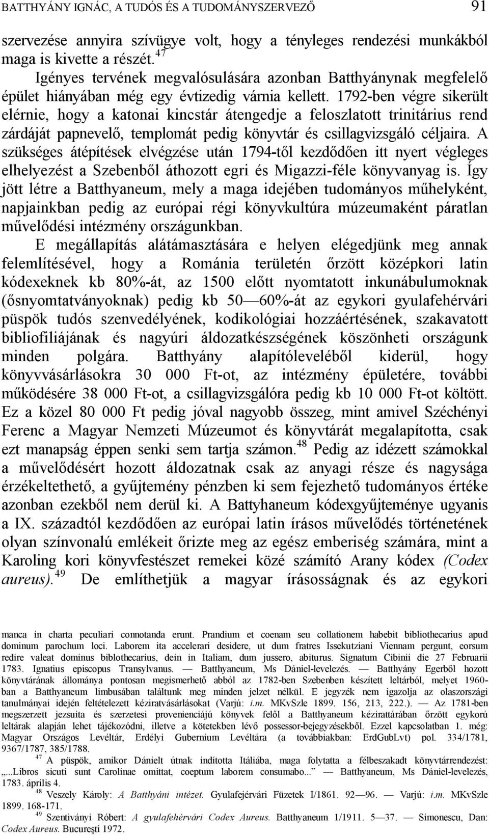 1792-ben végre sikerült elérnie, hogy a katonai kincstár átengedje a feloszlatott trinitárius rend zárdáját papnevel, templomát pedig könyvtár és csillagvizsgáló céljaira.