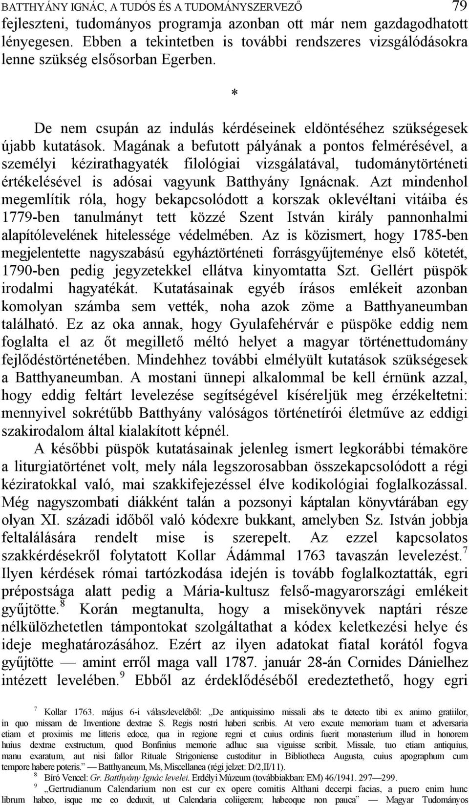 Magának a befutott pályának a pontos felmérésével, a személyi kézirathagyaték filológiai vizsgálatával, tudománytörténeti értékelésével is adósai vagyunk Batthyány Ignácnak.