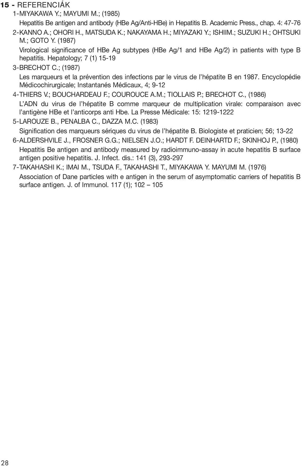 Hepatology; 7 (1) 15-19 3-BRECHOT C.; (1987) Les marqueurs et la prévention des infections par le virus de l hépatite B en 1987.