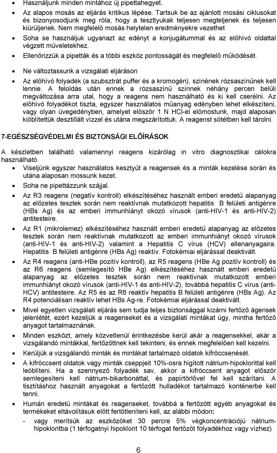 Nem megfelelő mosás helytelen eredményekre vezethet Soha se használjuk ugyanazt az edényt a konjugátummal és az előhívó oldattal végzett műveletekhez.