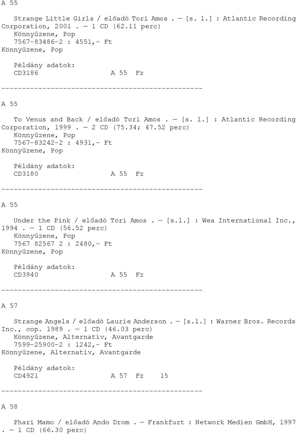 52 perc) 7567-83242-2 : 4931,- Ft CD3180 A 55 Fz A 55 Under the Pink / előadó Tori Amos. [s.l.] : Wea International Inc., 1994. 1 CD (56.