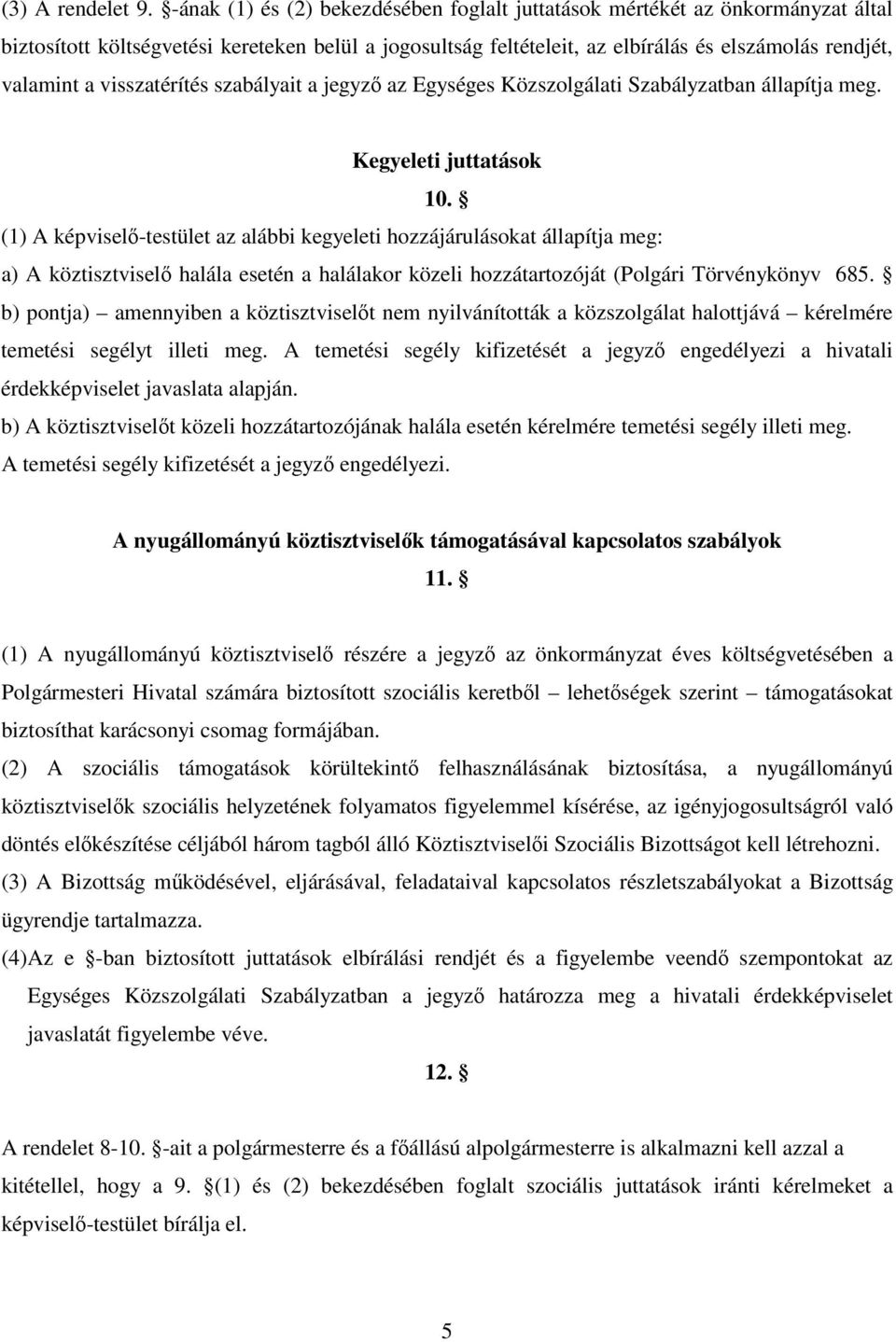 visszatérítés szabályait a jegyz az Egységes Közszolgálati Szabályzatban állapítja meg. Kegyeleti juttatások 10.