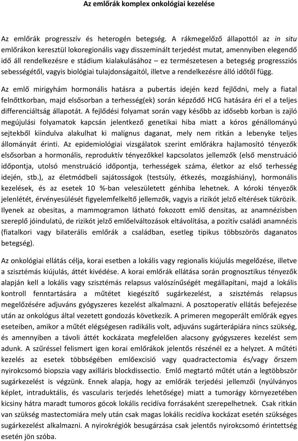 betegség progressziós sebességétől, vagyis biológiai tulajdonságaitól, illetve a rendelkezésre álló időtől függ.