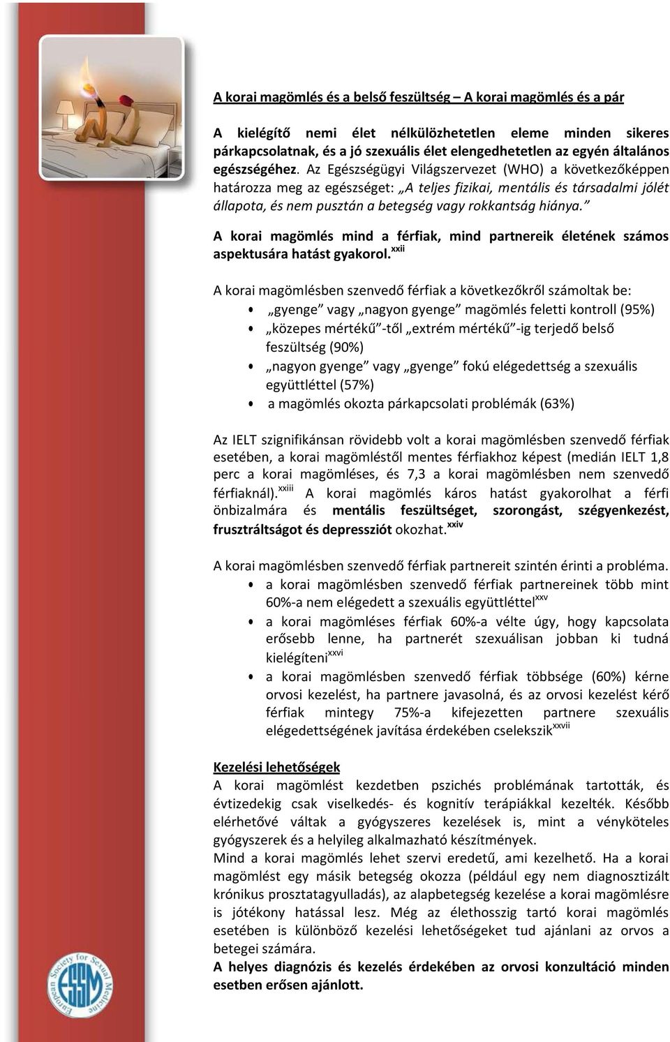 Az Egészségügyi Világszervezet (WHO) a következőképpen határozza meg az egészséget: A teljes fizikai, mentális és társadalmi jólét állapota, és nem pusztán a betegség vagy rokkantság hiánya.