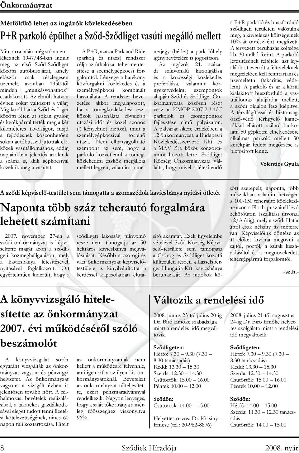 Míg korábban a Sződ és Liget közötti réten át sokan gyalog és kerékpárral tették meg a két kilométeres távolságot, majd a fejlődésnek köszönhetően sokan autóbusszal jutottak el a közeli